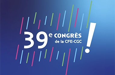 39e congrès CFE-CGC à Strasbourg (10 et 11 juin) : toutes les infos